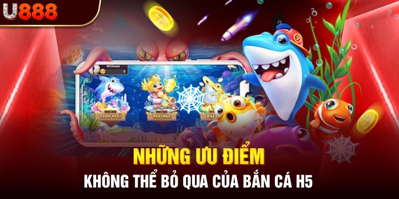 Điểm cộng mà game bắn cá H5 mang lại cho người chơi