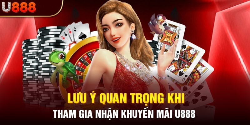 Những lưu ý cần thiết khi tham gia chương trình khuyến mãi nhà cái U888