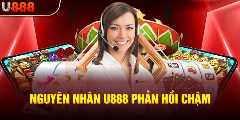 Một số nguyên nhân khiến đội ngũ CSKH U888 phản hồi chậm