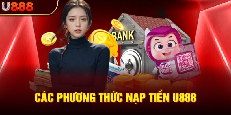 Trang cá cược U888 hỗ trợ người chơi đa dạng phương thức gửi tiền khác nhau